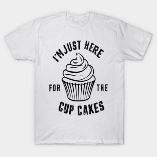 im just here for the cup cakes T-Shirt